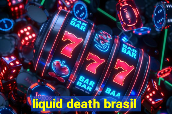 liquid death brasil